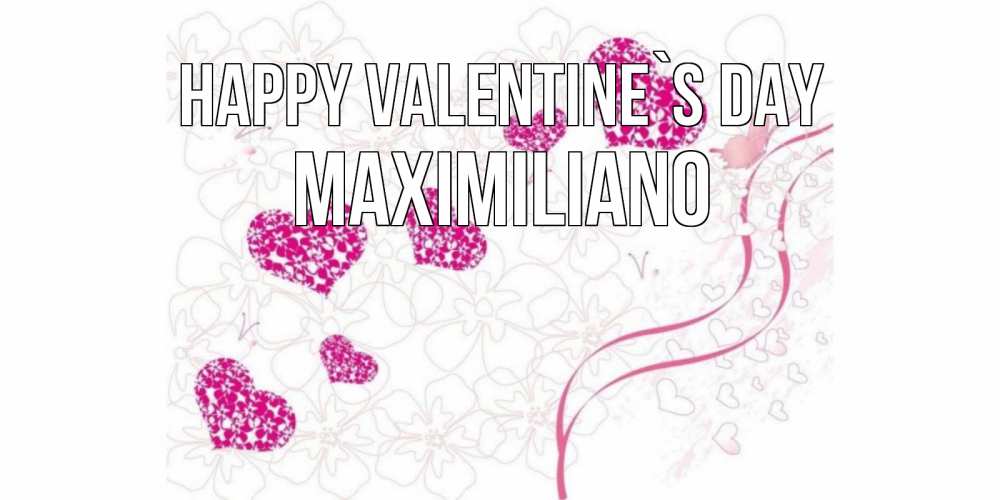 Greetings card с именем, Maximiliano Happy Valentine`s Day подписать валентинку именем онлайн к 14 февраля Greetings with text for free download 